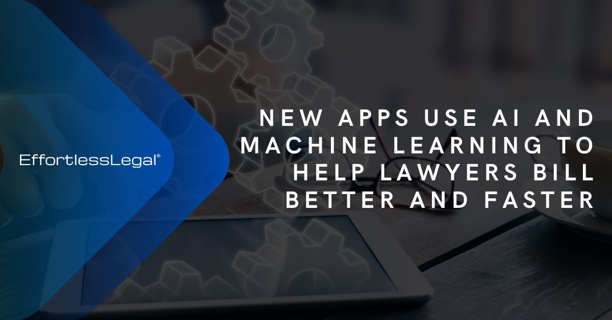 New Apps Use AI and Machine Learning to Help Lawyers Bill Better and Faster